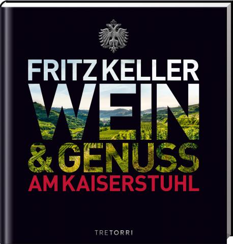 Aus dem Buch ‚Fritz Keller – Wein & Genuss am Kaiserstuhl‘ - TreTorri Verlag ISBN 978-3-96033-049-3 - (c) TreTorri Verlag